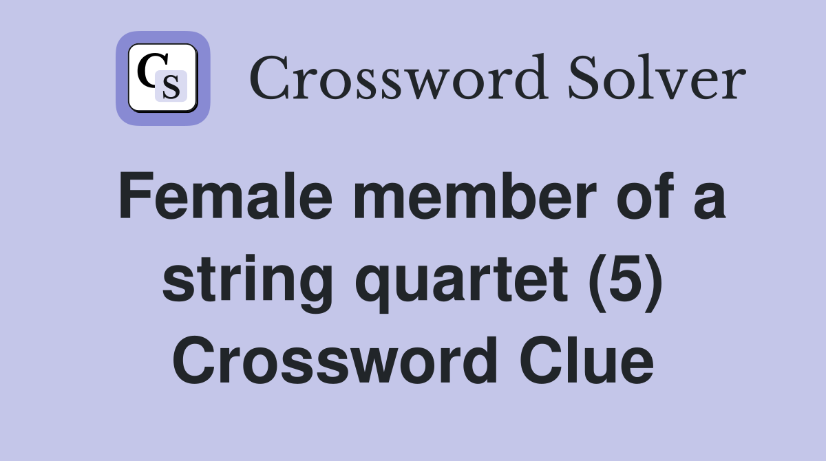 Female member of a string quartet (5) Crossword Clue