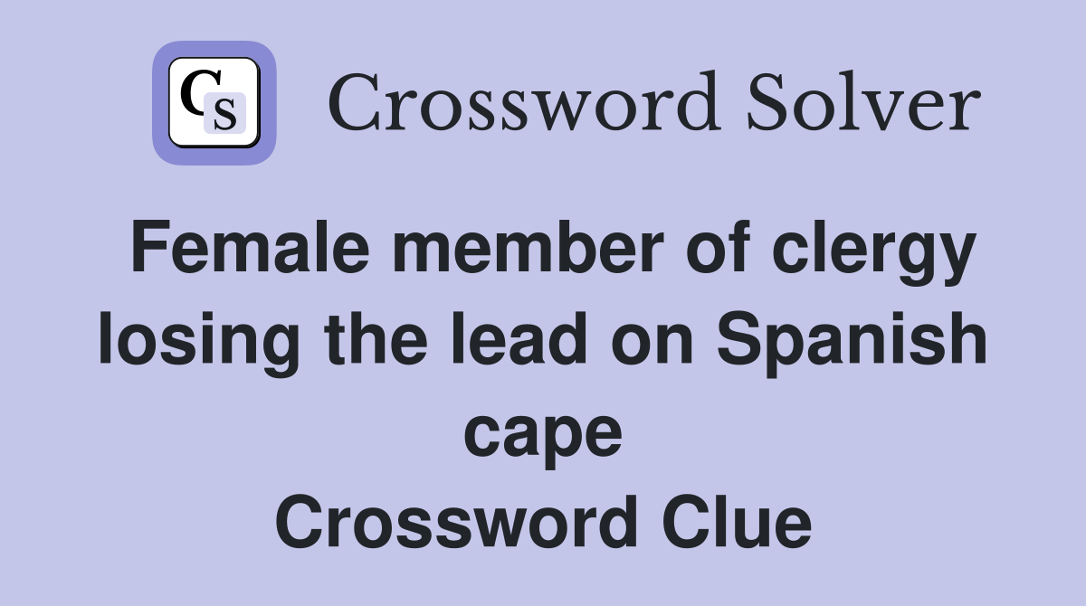Female member of clergy losing the lead on Spanish cape Crossword Clue