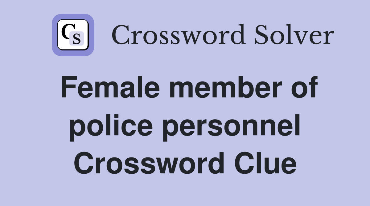 Female member of police personnel Crossword Clue