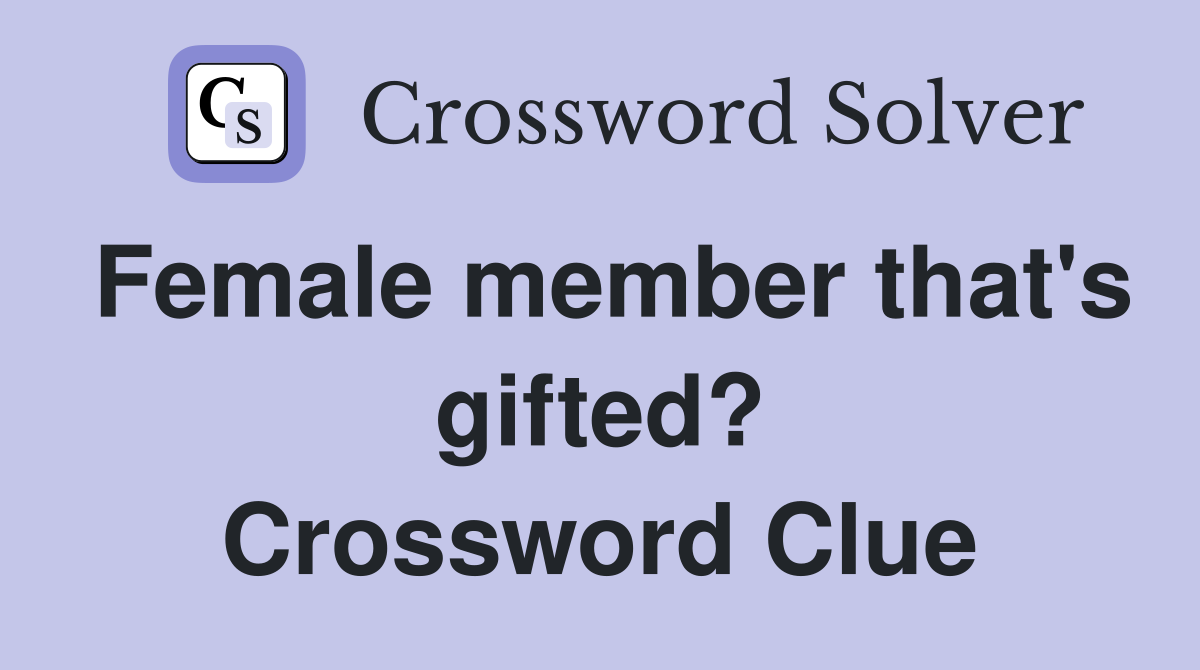 Female member that's gifted? Crossword Clue