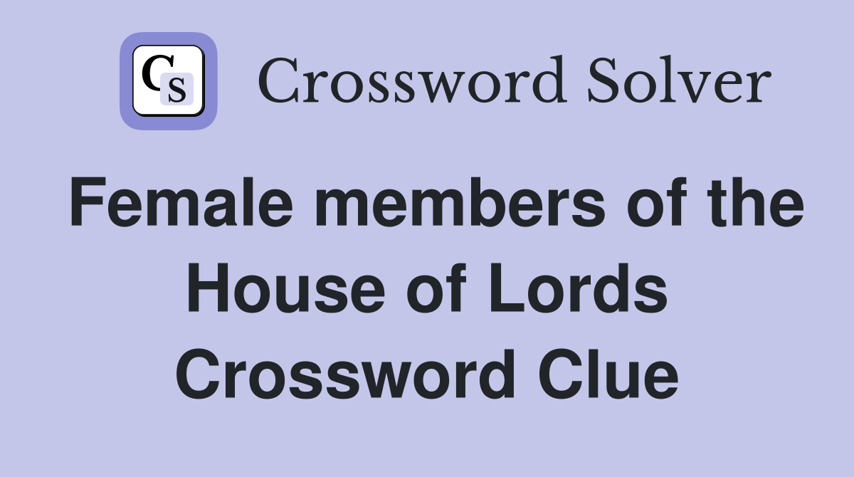 Female members of the House of Lords Crossword Clue
