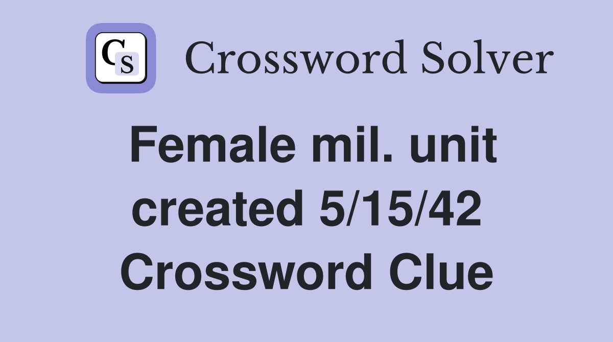Female mil. unit created 5/15/42 Crossword Clue