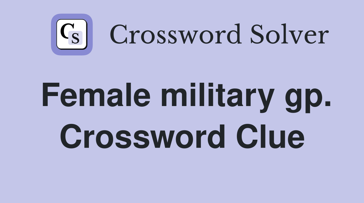 Female military gp. Crossword Clue