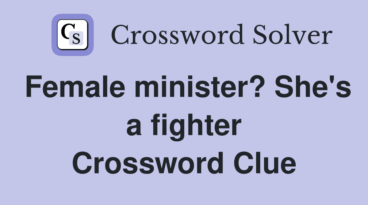 Female minister? She's a fighter Crossword Clue