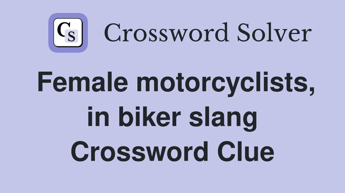 Female motorcyclists, in biker slang Crossword Clue