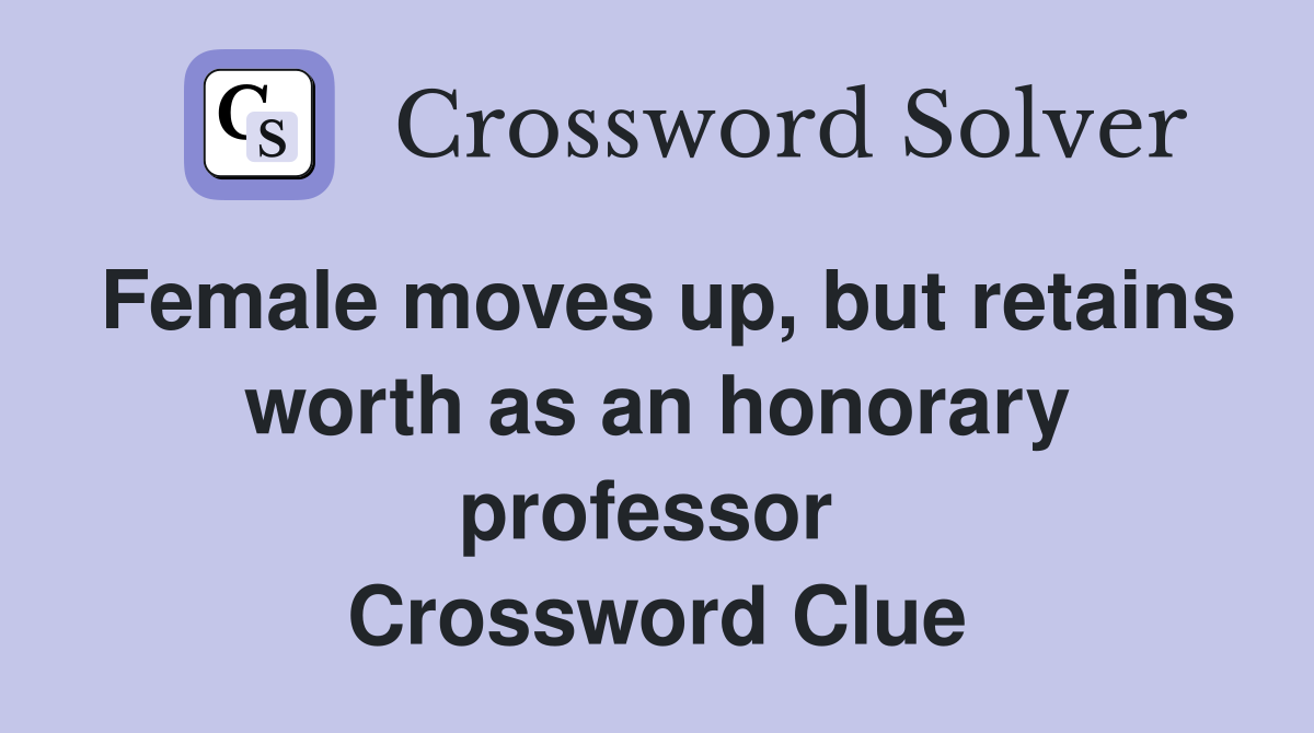Female moves up, but retains worth as an honorary professor  Crossword Clue