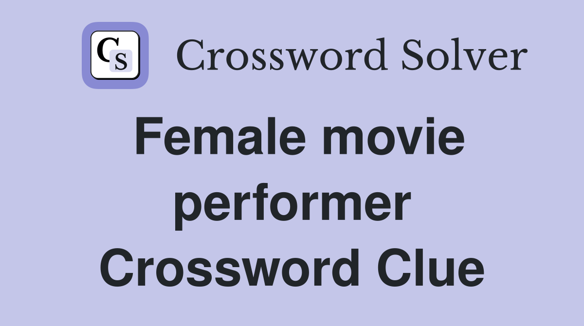 Female movie performer Crossword Clue