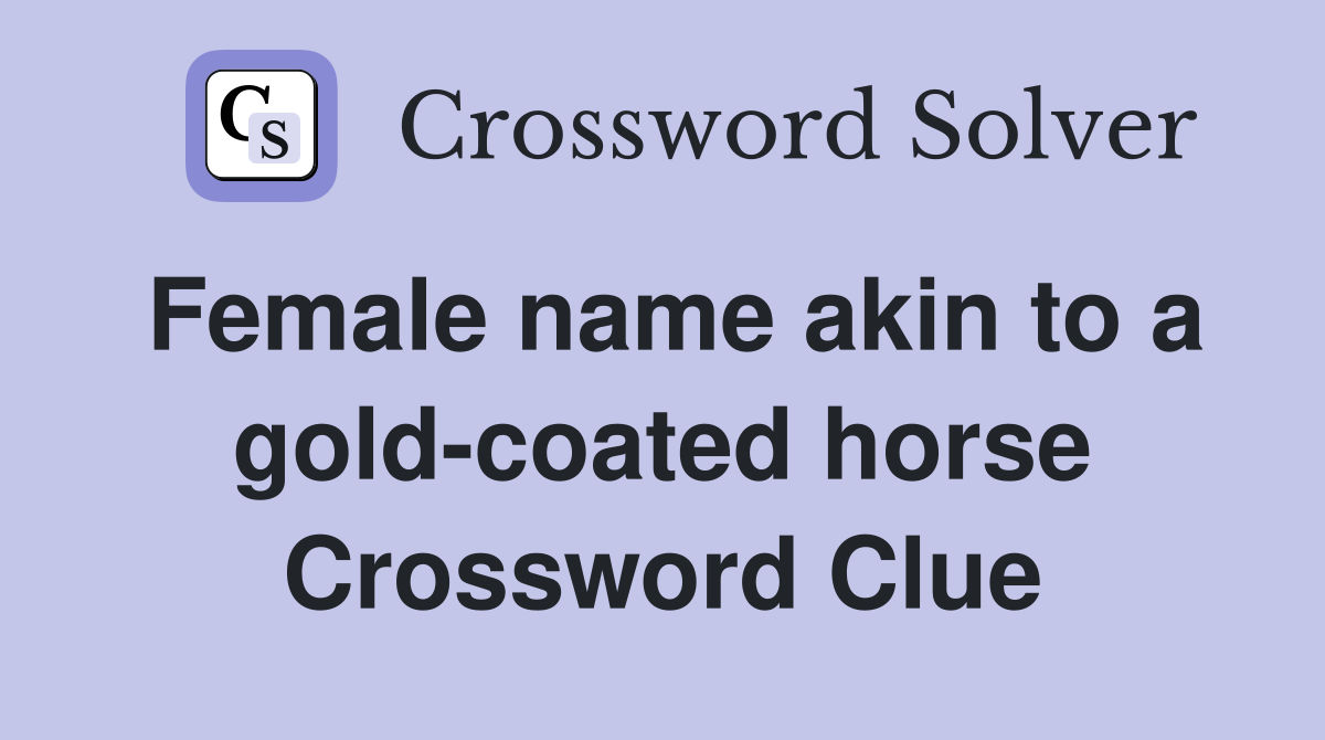 Female name akin to a gold-coated horse Crossword Clue