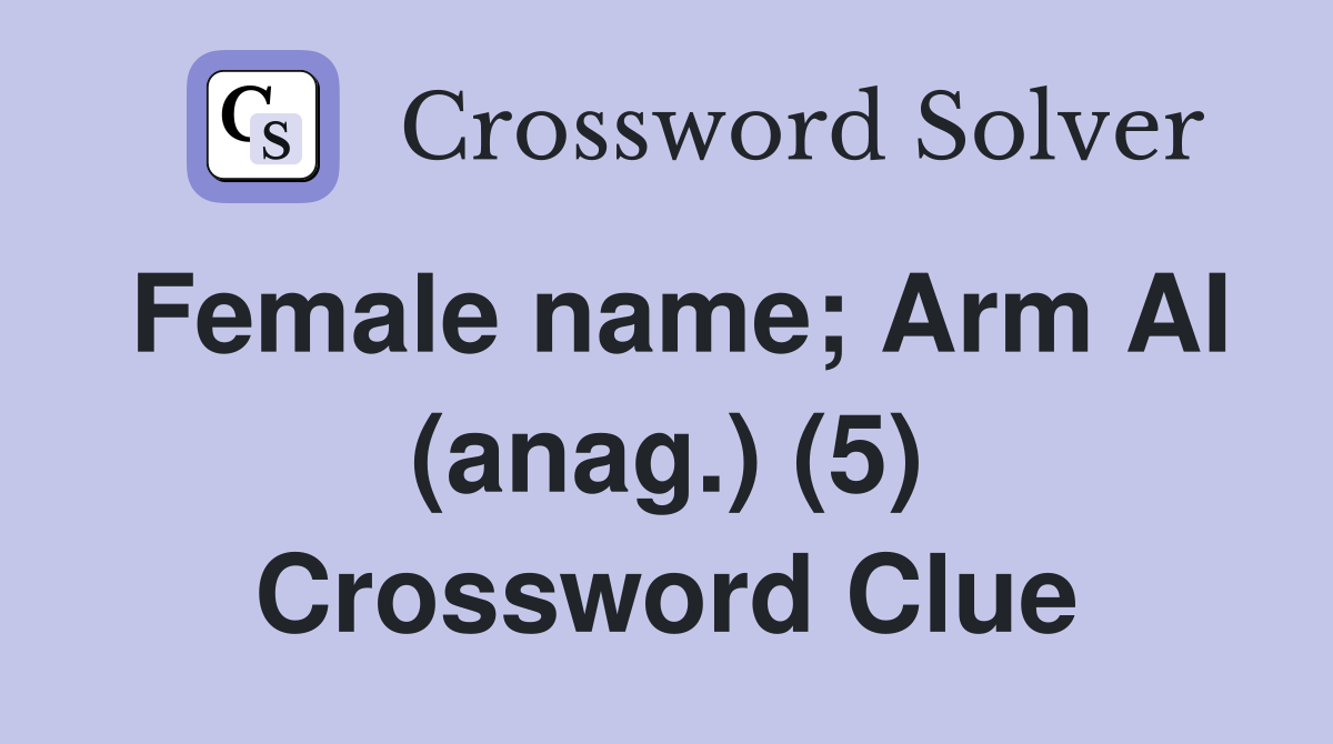 Female name; Arm AI (anag.) (5) Crossword Clue