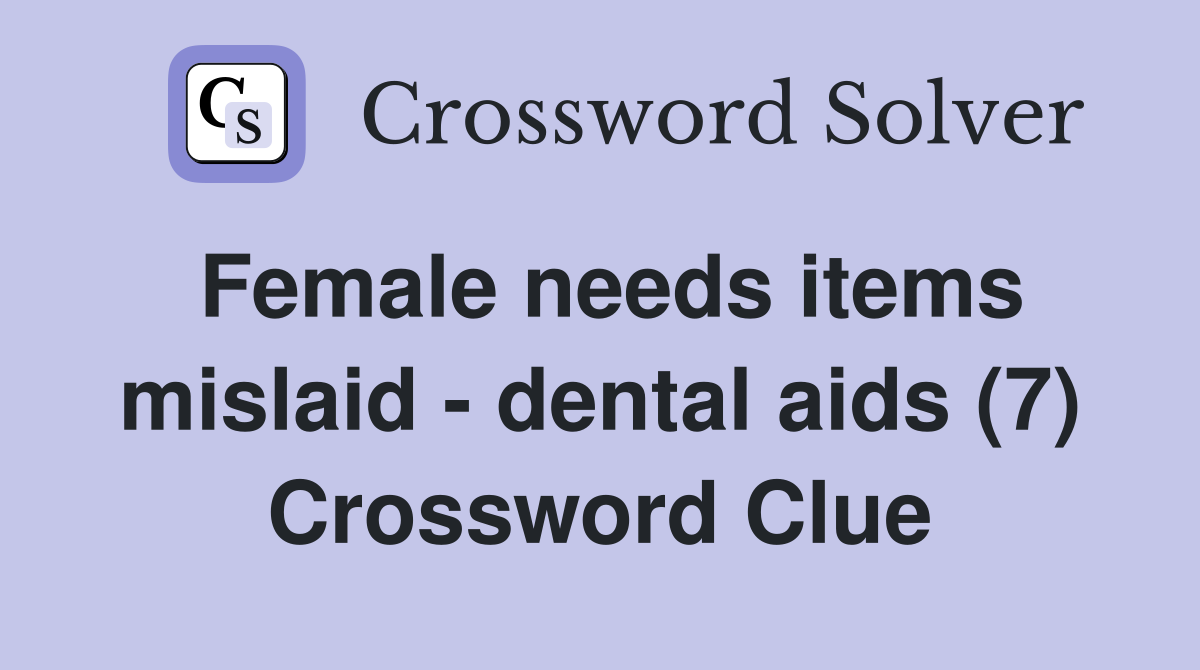 Female needs items mislaid - dental aids (7) Crossword Clue