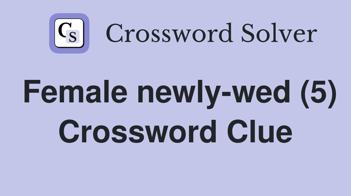 Female newly-wed (5) Crossword Clue