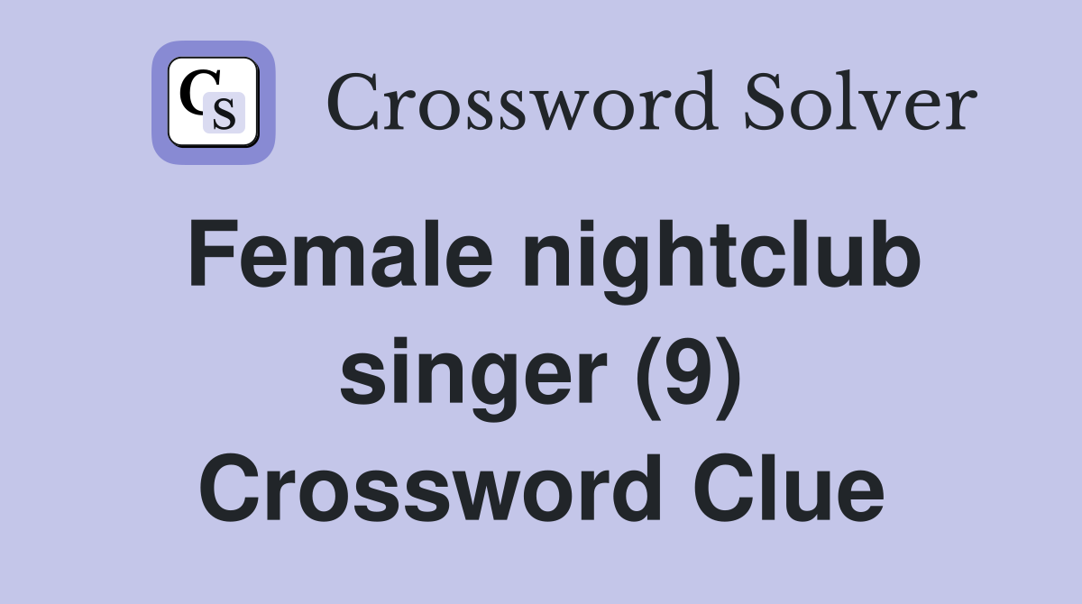 Female nightclub singer (9) Crossword Clue
