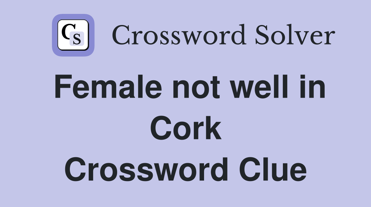 Female not well in Cork Crossword Clue