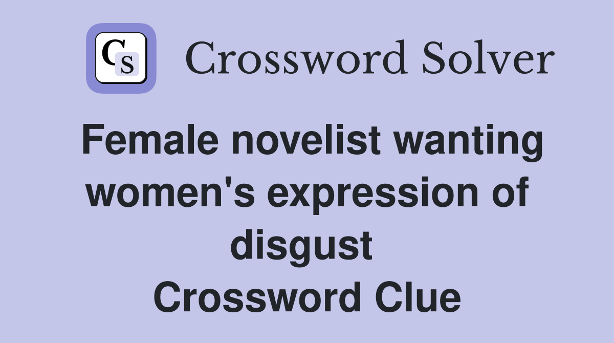 Female novelist wanting women's expression of disgust  Crossword Clue