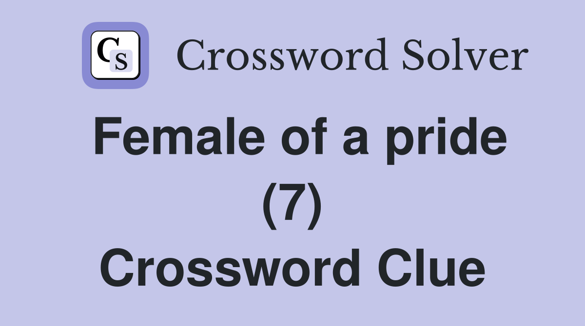 Female of a pride (7) Crossword Clue