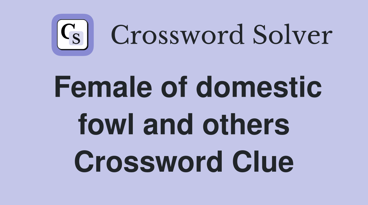 Female of domestic fowl and others Crossword Clue