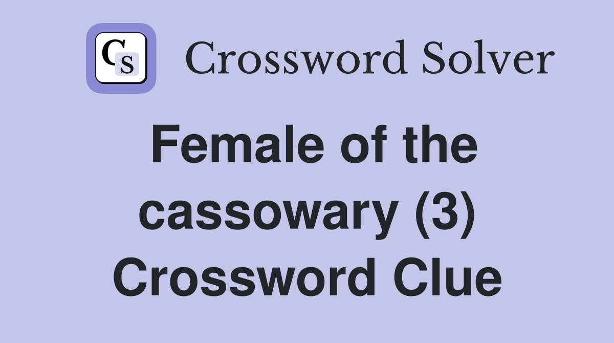 Female of the cassowary (3) Crossword Clue