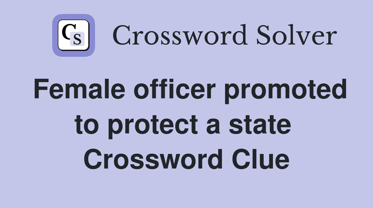 Female officer promoted to protect a state  Crossword Clue