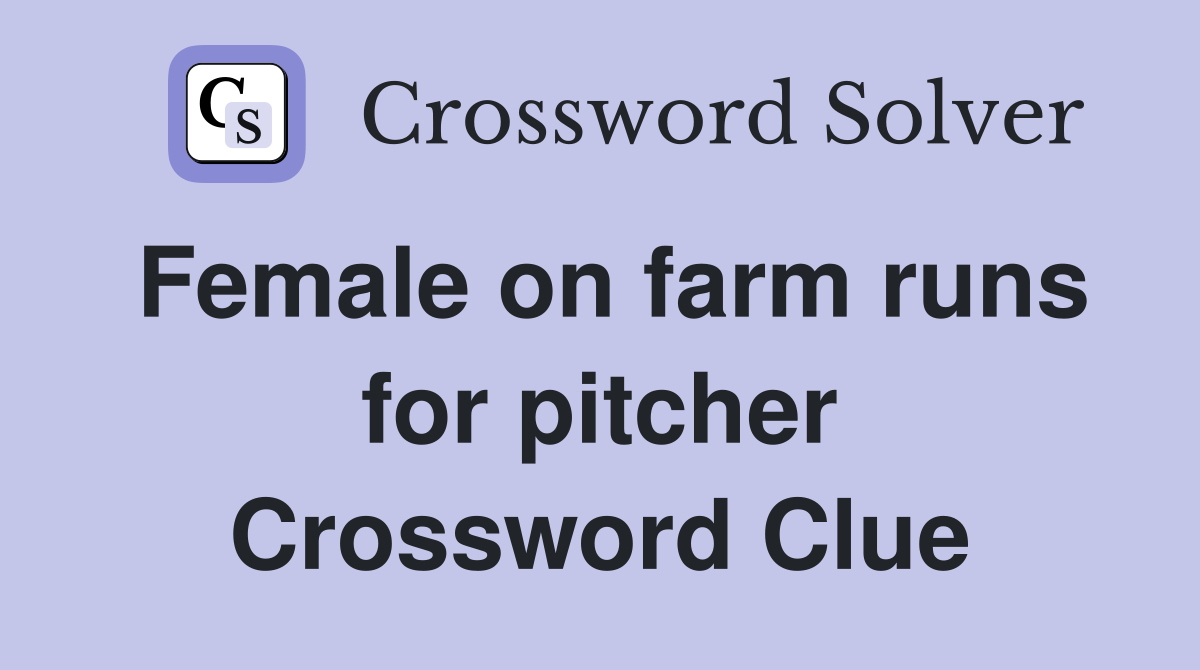 Female on farm runs for pitcher Crossword Clue