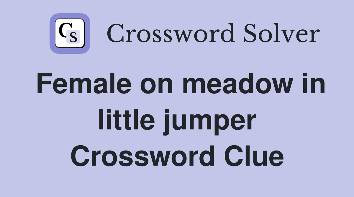 Female on meadow in little jumper Crossword Clue