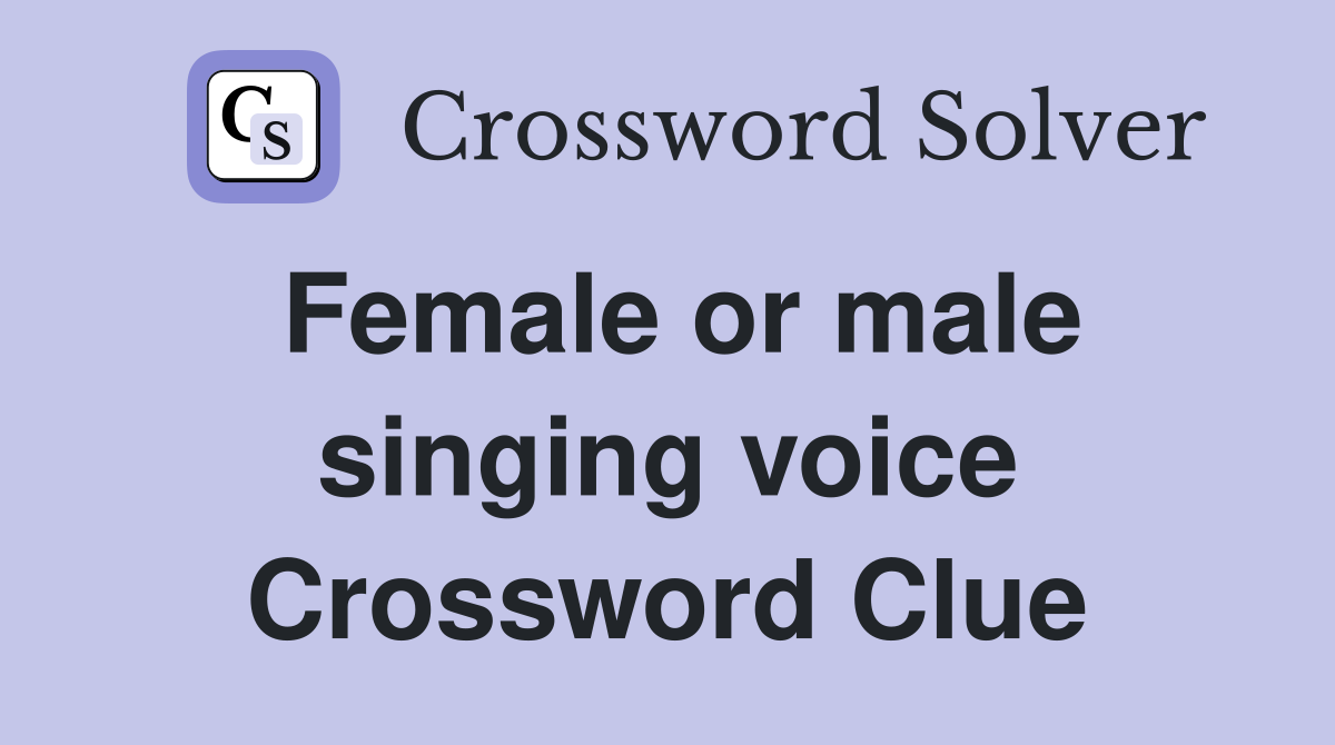 Female or male singing voice Crossword Clue