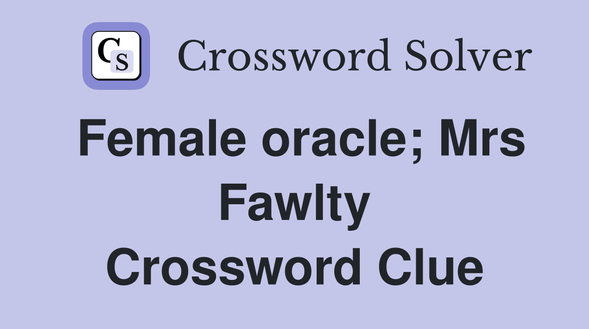 Female oracle; Mrs Fawlty Crossword Clue