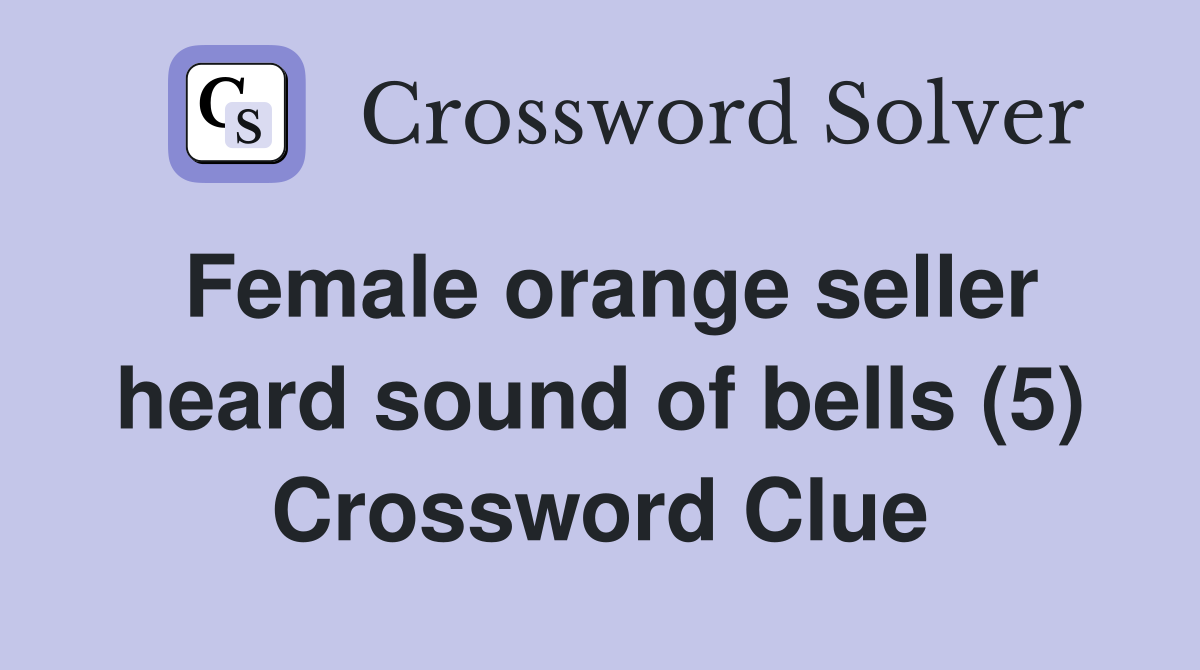 Female orange seller heard sound of bells (5) Crossword Clue