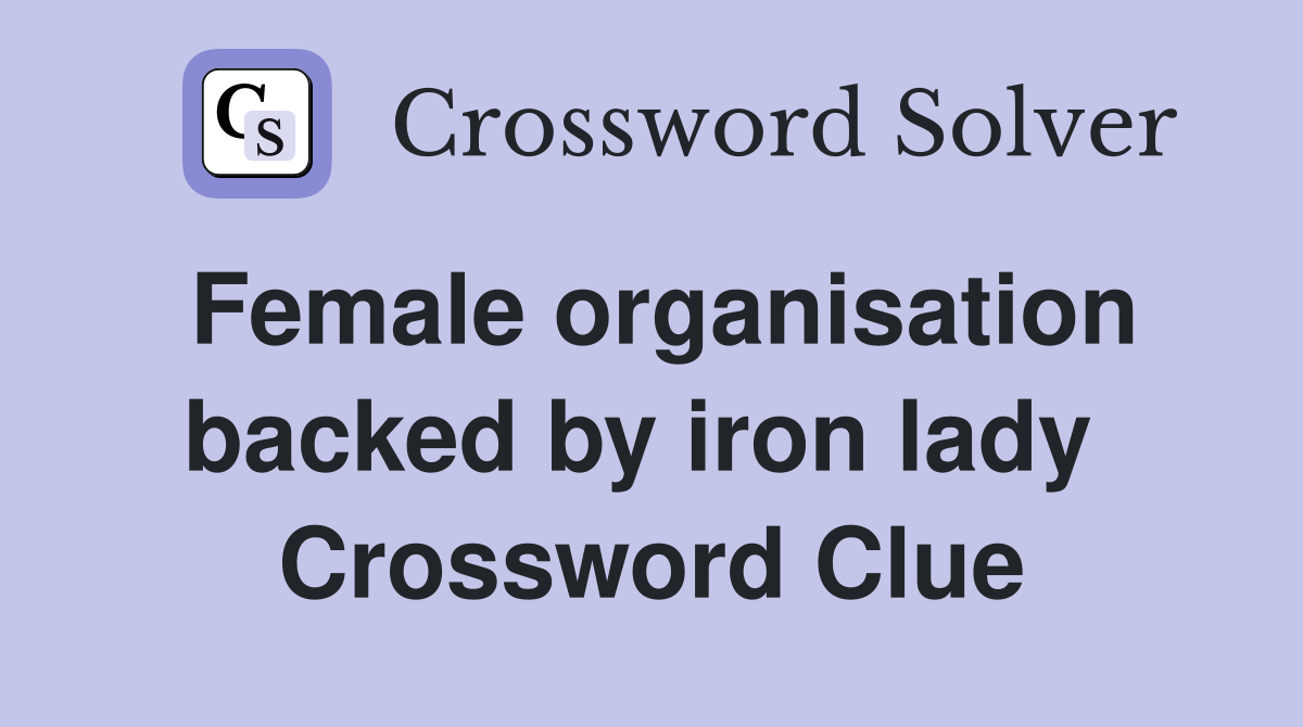 Female organisation backed by iron lady  Crossword Clue