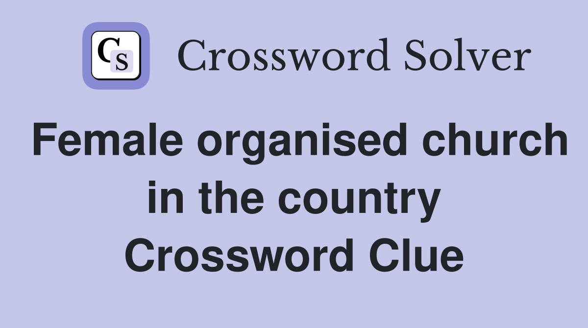 Female organised church in the country Crossword Clue