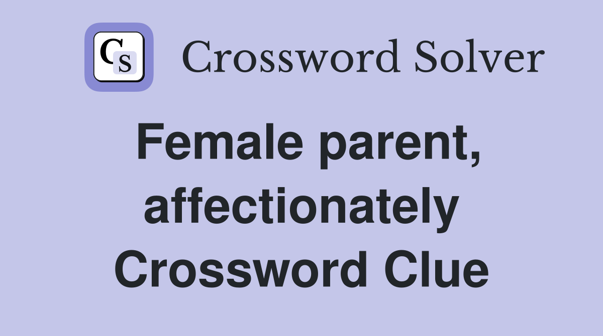 Female parent, affectionately Crossword Clue