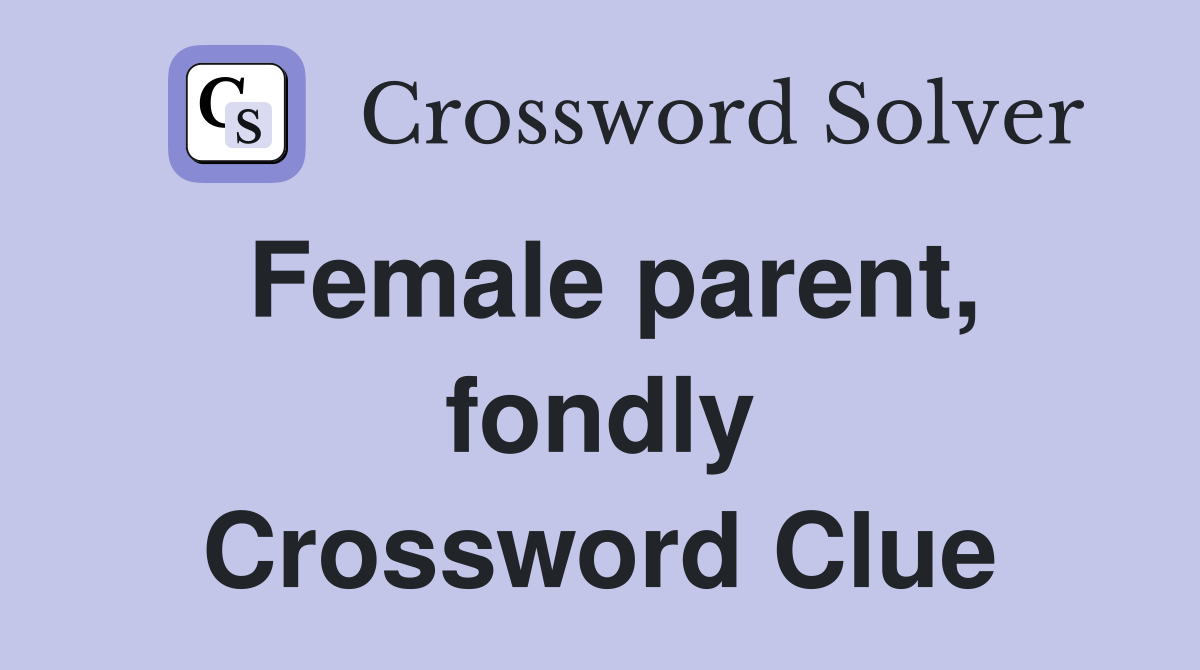 Female parent, fondly Crossword Clue