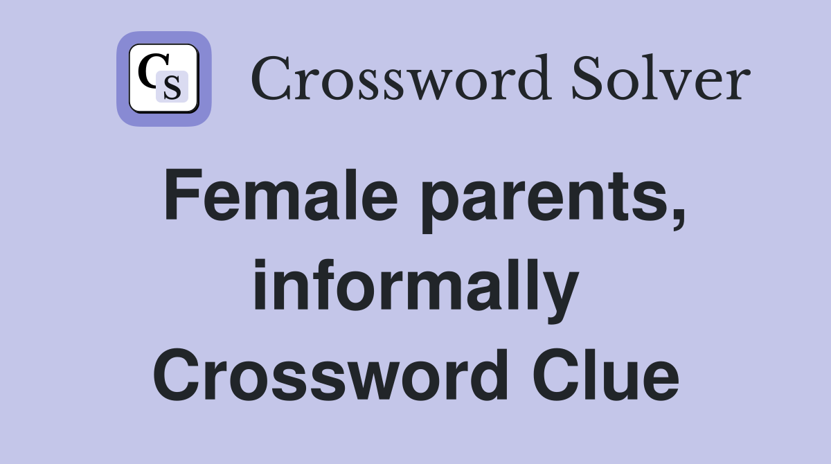 Female parents, informally Crossword Clue