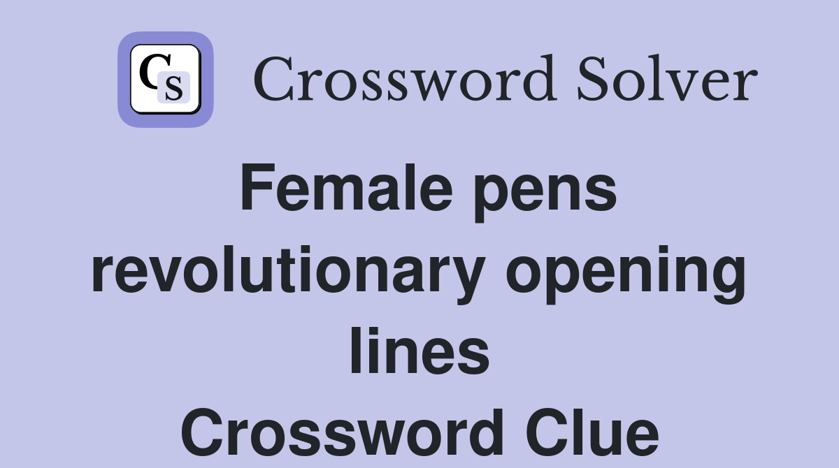 Female pens revolutionary opening lines Crossword Clue