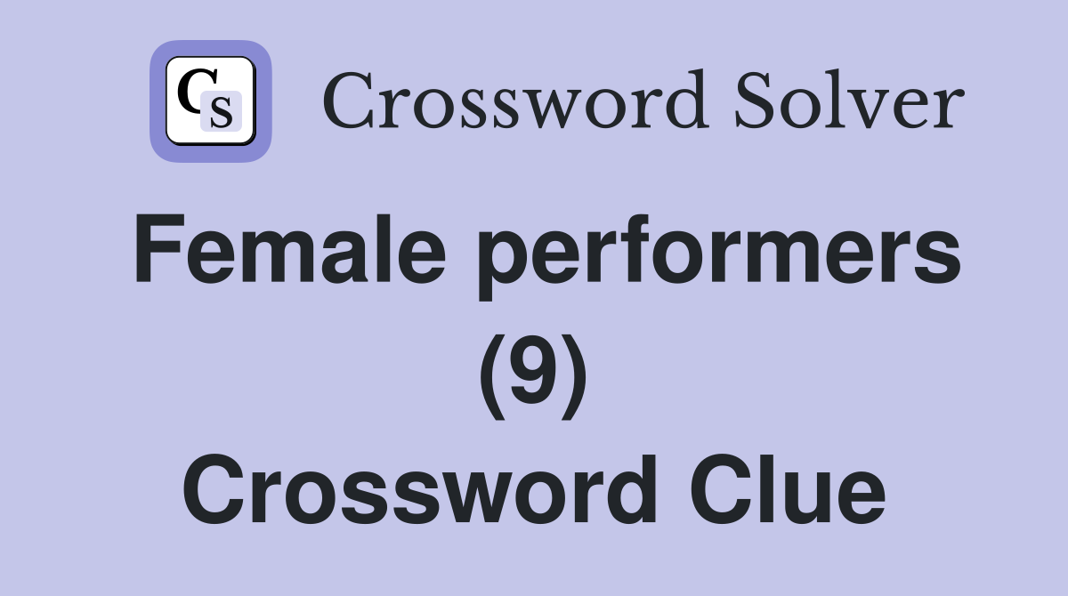 Female performers (9) Crossword Clue