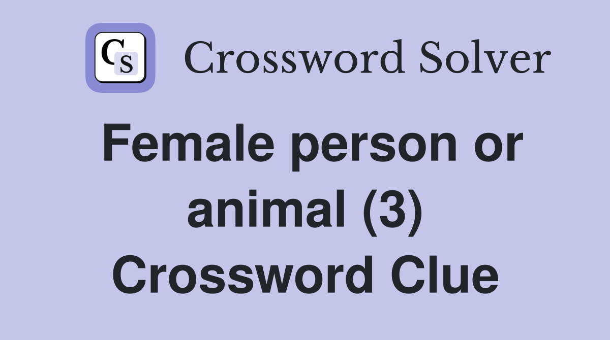 Female person or animal (3) Crossword Clue