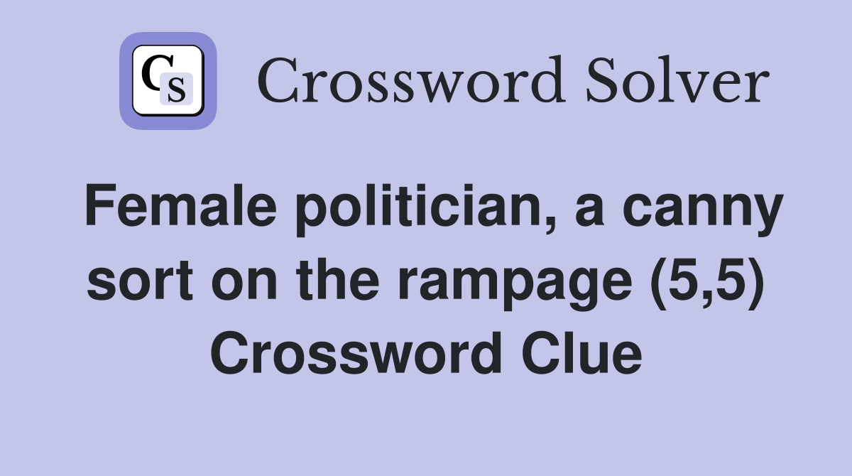 Female politician, a canny sort on the rampage (5,5) Crossword Clue