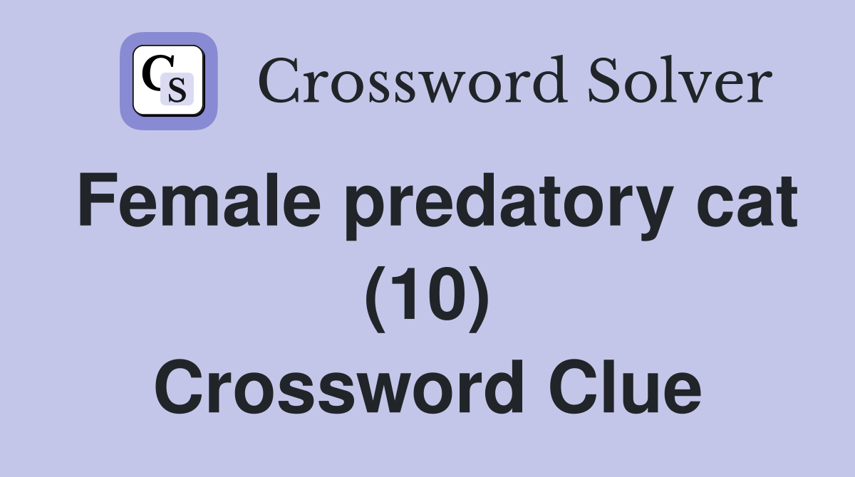 Female predatory cat (10) Crossword Clue