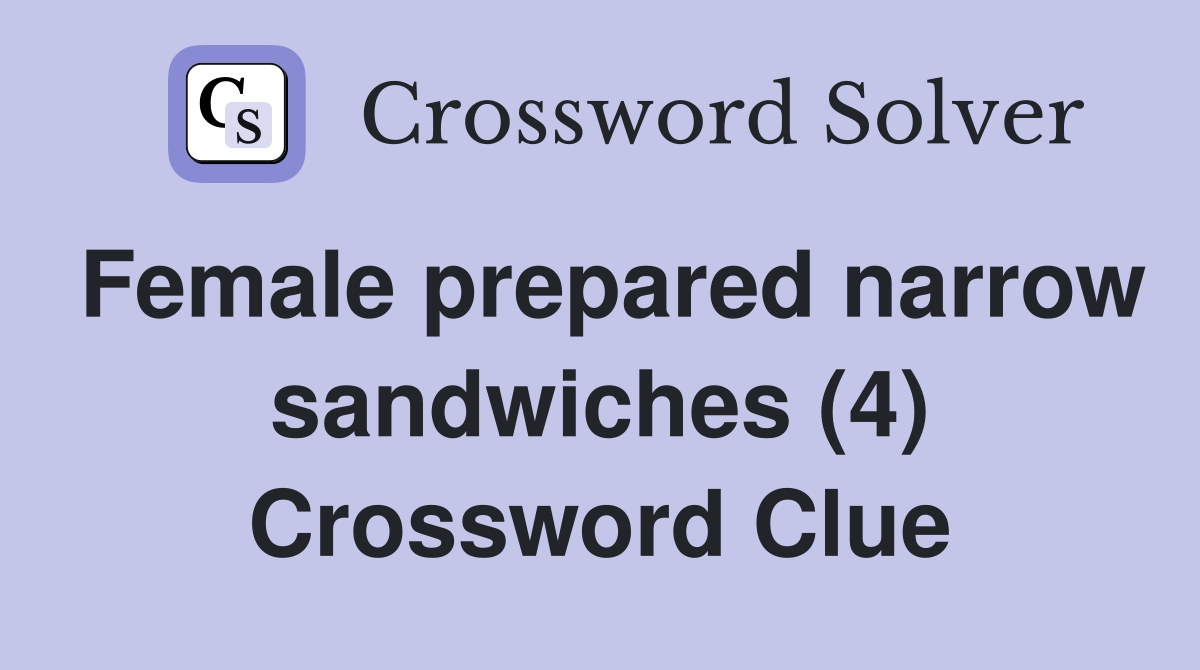 Female prepared narrow sandwiches (4) Crossword Clue