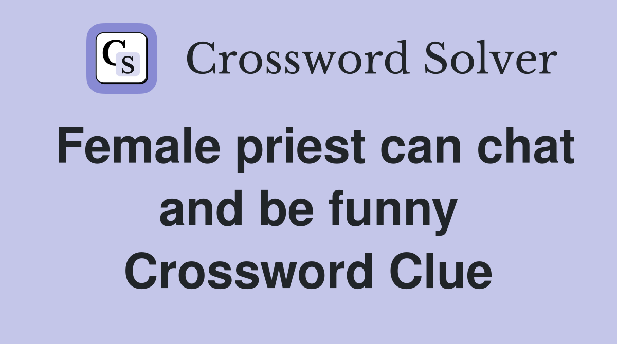 Female priest can chat and be funny Crossword Clue