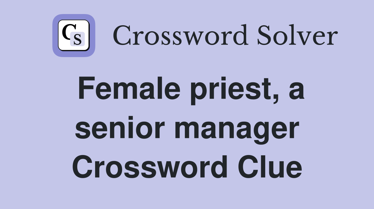 Female priest, a senior manager Crossword Clue
