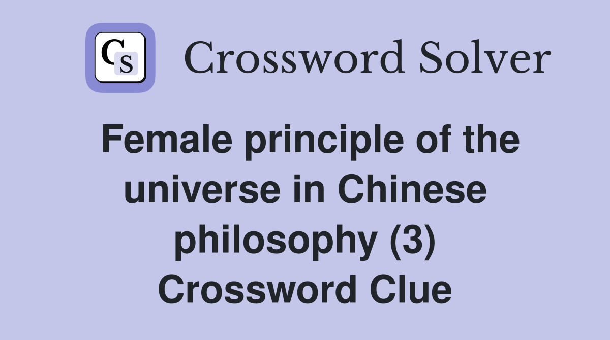 Female principle of the universe in Chinese philosophy (3) Crossword Clue