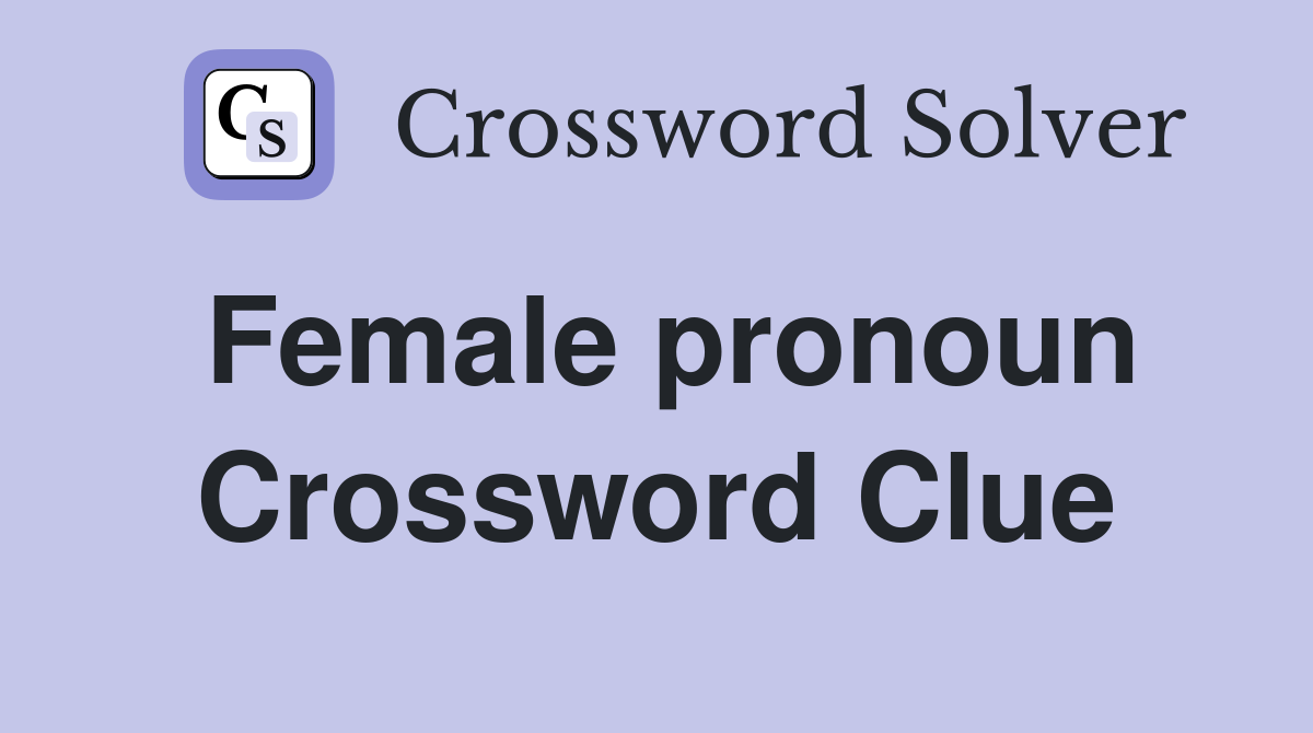 Female pronoun Crossword Clue