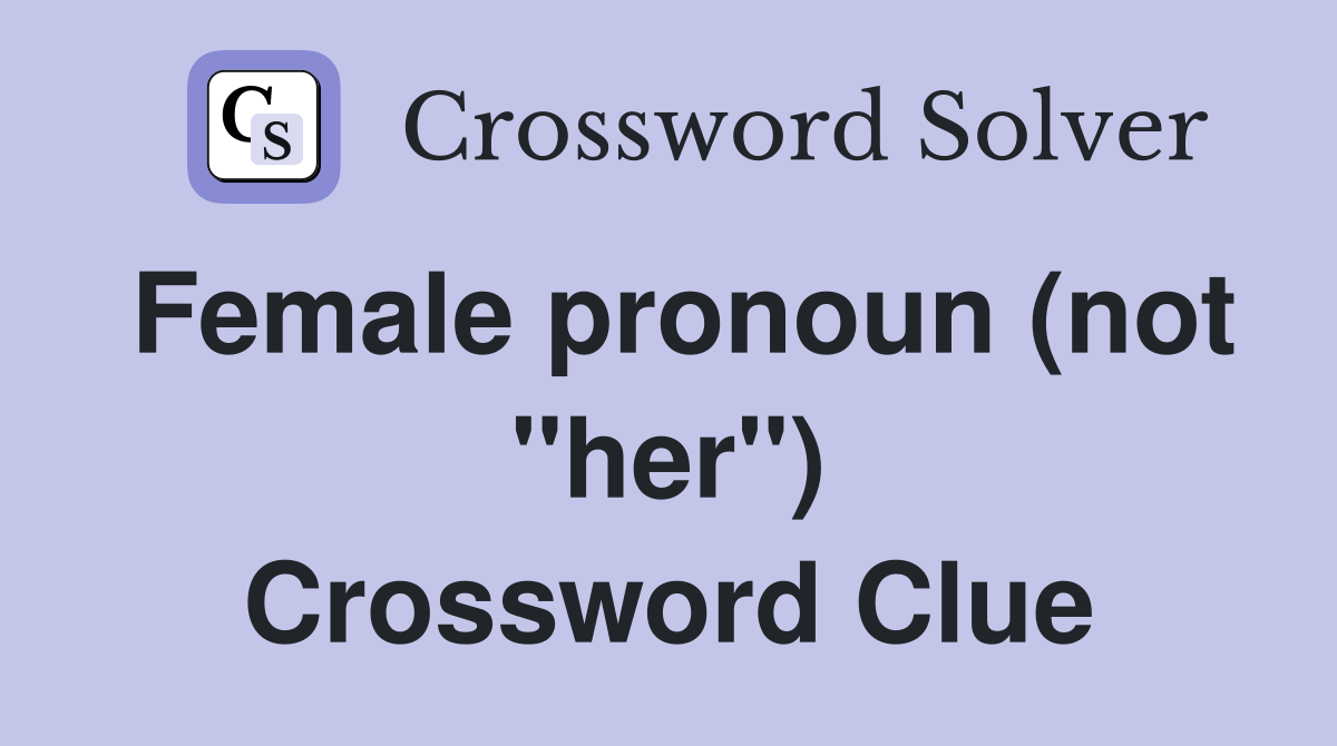Female pronoun (not "her") Crossword Clue