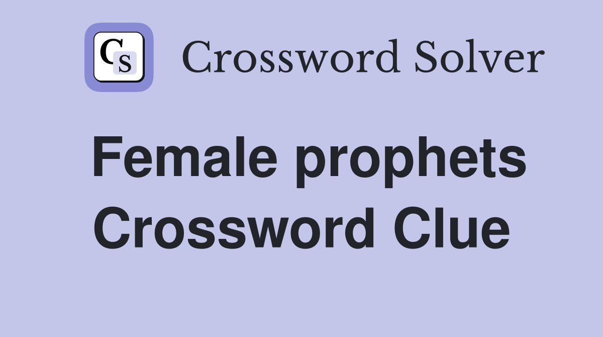 Female prophets Crossword Clue