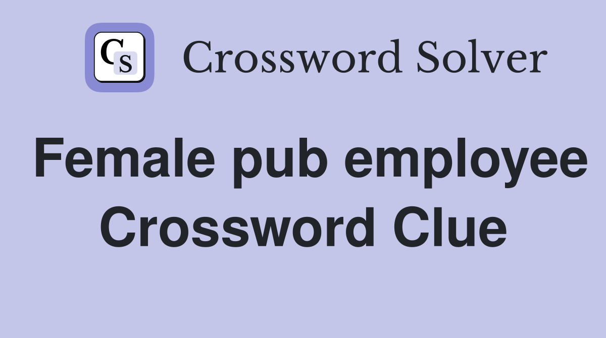 Female pub employee Crossword Clue
