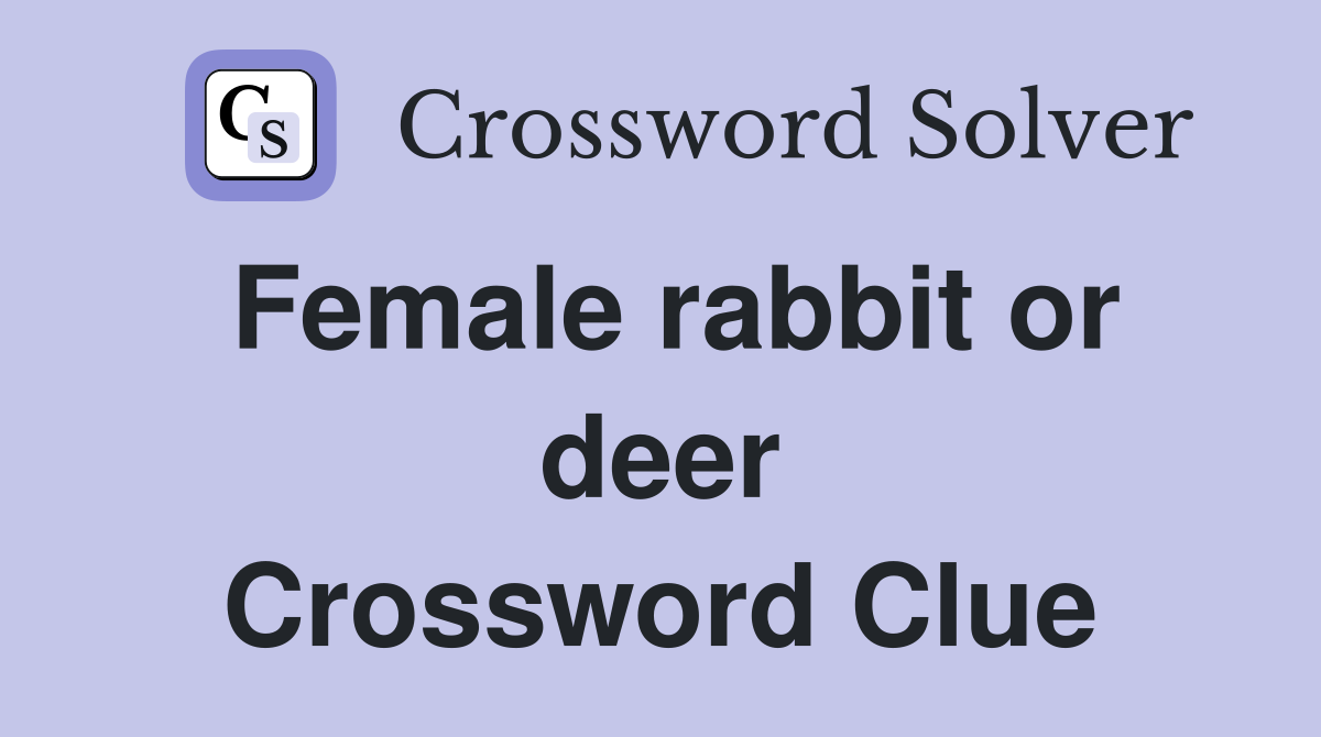 Female rabbit or deer Crossword Clue
