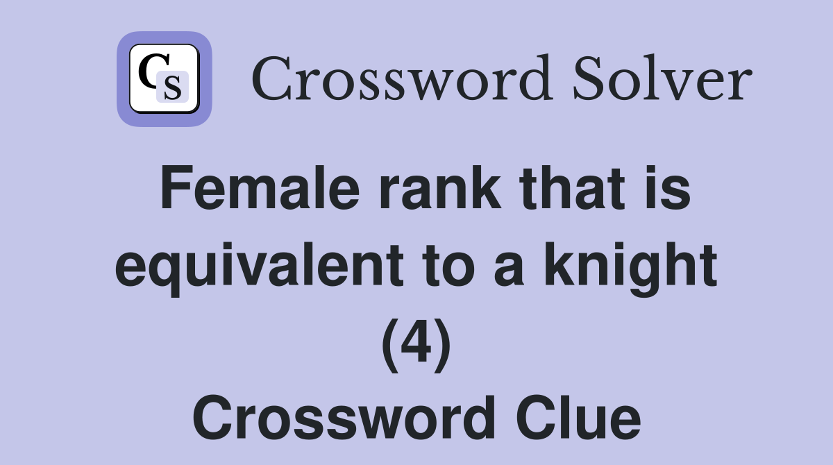 Female rank that is equivalent to a knight (4) Crossword Clue