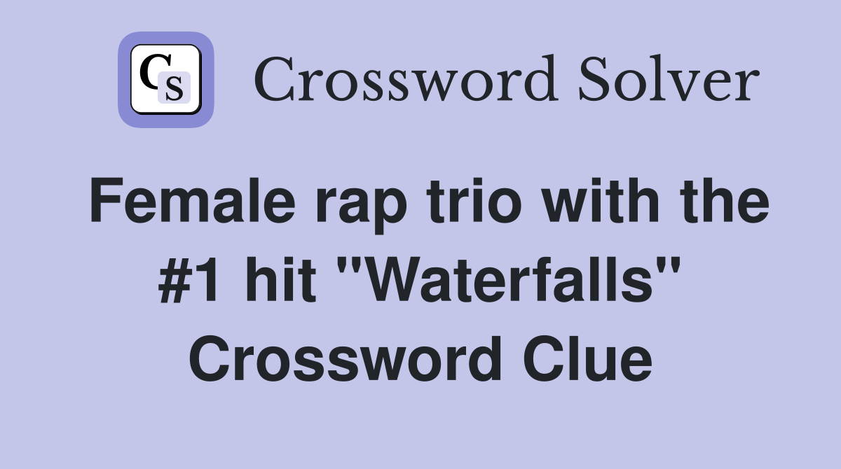 Female rap trio with the #1 hit "Waterfalls" Crossword Clue