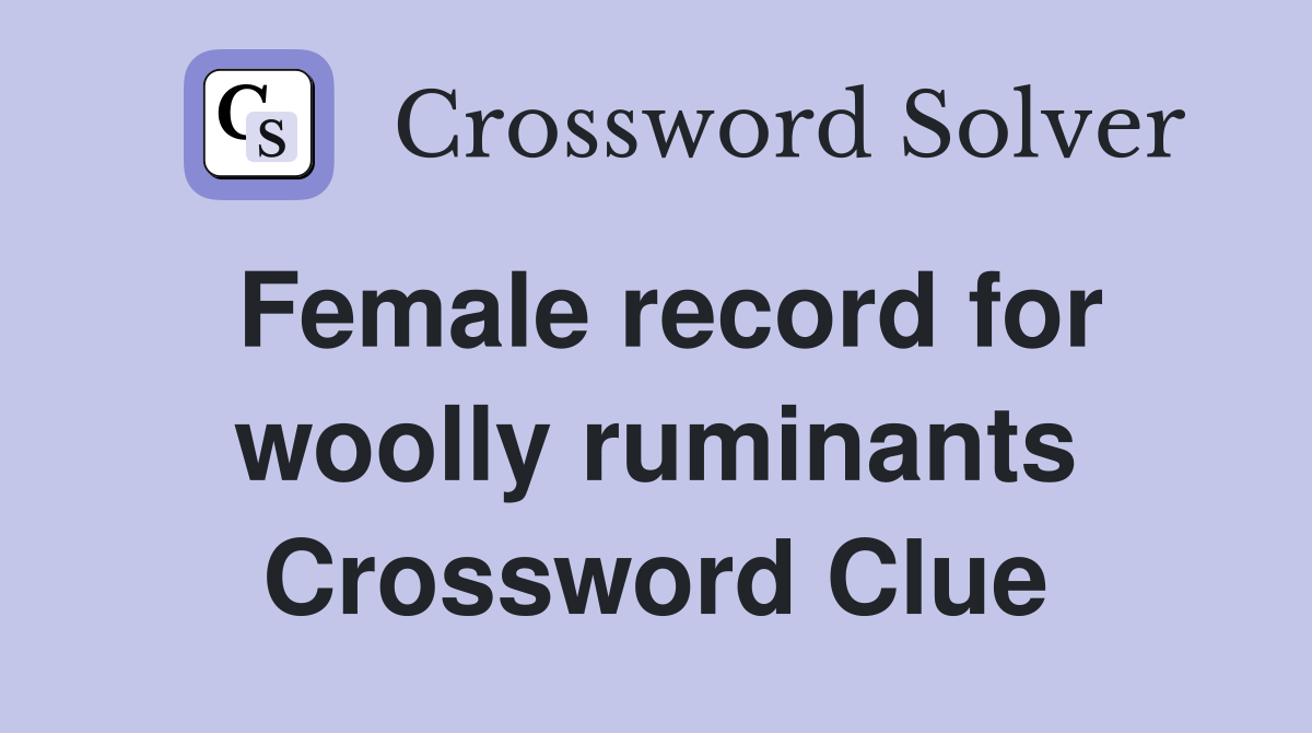 Female record for woolly ruminants Crossword Clue