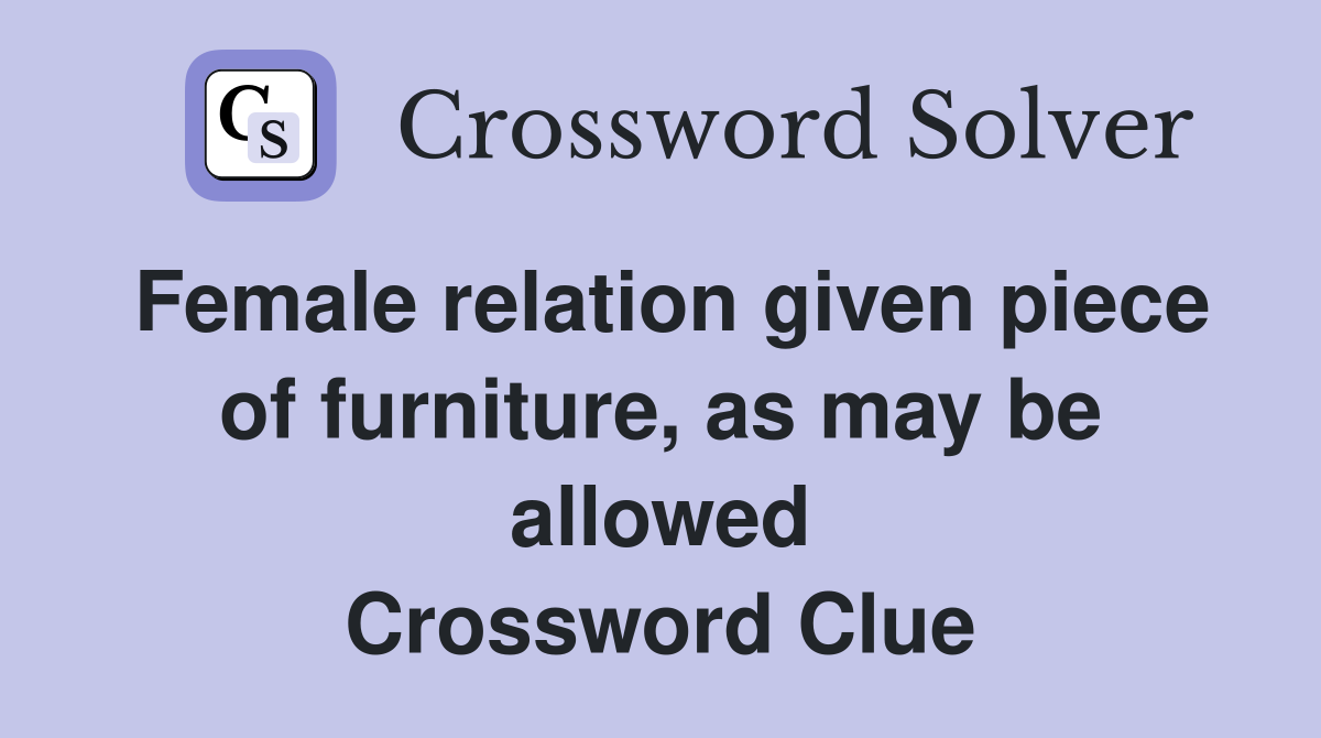 Female relation given piece of furniture, as may be allowed Crossword Clue